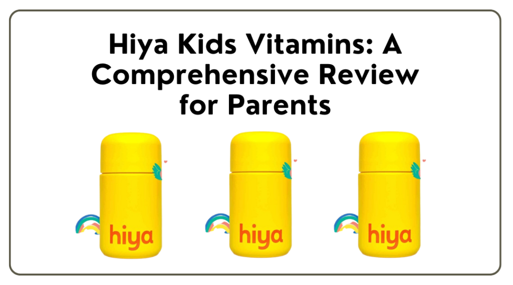 Hiya Kids Vitamins A Comprehensive Review for Parents